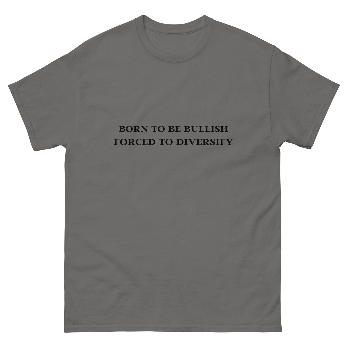BORNED TO BE BULLISH FORCED TO DIVERSIFY tee